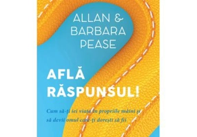 Afla raspunsul! Cum sa-ti iei viata in propriile maini si sa devii omul care-ti doresti sa fii - Allan Pease