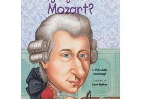 Cine a fost Wolfgang Amadeus Mozart? - Yona Zeldis McDonough, ilustratii de Carrie Robbins