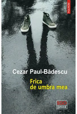Frica de umbra mea - Cezar Paul-Badescu