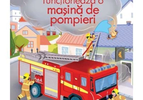 Cum functioneaza o masina de pompieri (Usborne)