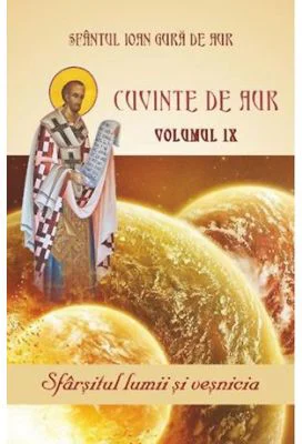 Cuvinte de aur 9. Sfarsitul lumii si vesnicia - Sfantul Ioan Gura de Aur