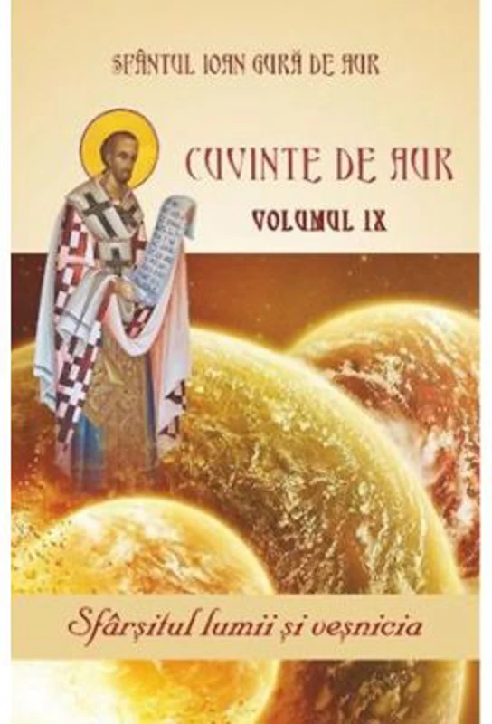 Cuvinte de aur 9. Sfarsitul lumii si vesnicia - Sfantul Ioan Gura de Aur