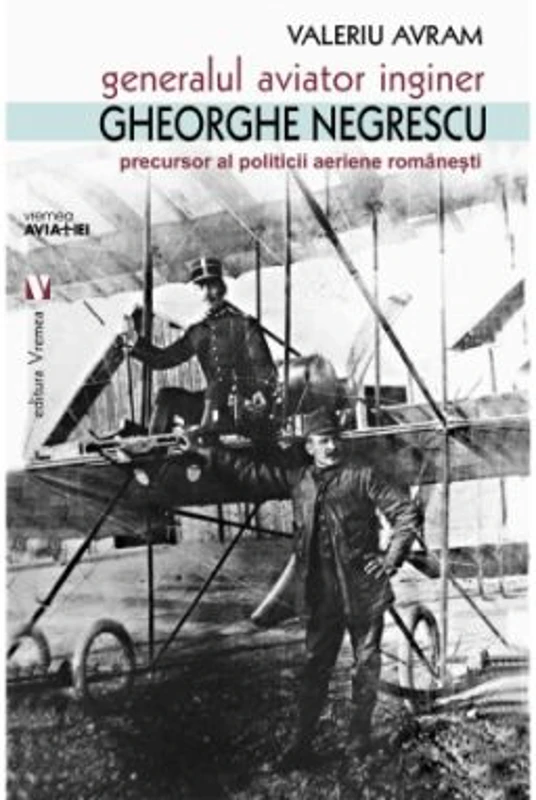 Generalul aviator ing. Gheorghe Negrescu, precursorul politicii aeriene romanesti - Valeriu Avram