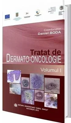 Tratat de dermato-oncologie. Volumul 1 - Daniel Boda