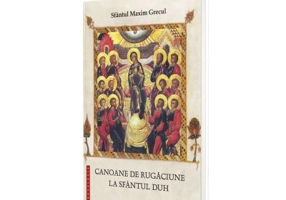 Canoane de rugaciune la Sfantul Duh - Sfantul Maxim Grecul