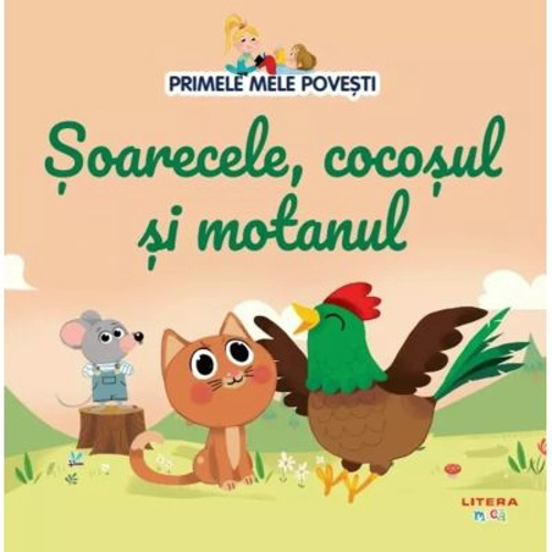 Volumul 66. Primele mele povesti. Soarecele, cocosul si motanul