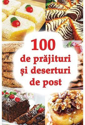 100 de prajituri si deserturi de post