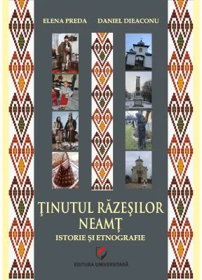 Tinutul Razesilor. Neamt. Istorie si etnografie - Elena Preda
