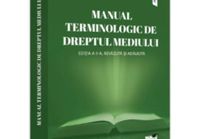 Manual terminologic de Dreptul mediului. Editia a 2-a, revazuta si adaugita - Andreea Kajcsa, Lucretia Dogaru
