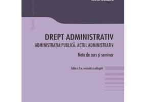 Drept administrativ. Administratia publica. Actul administrativ. Editia a 2-a - Ovidiu Podaru, Anca Boariu