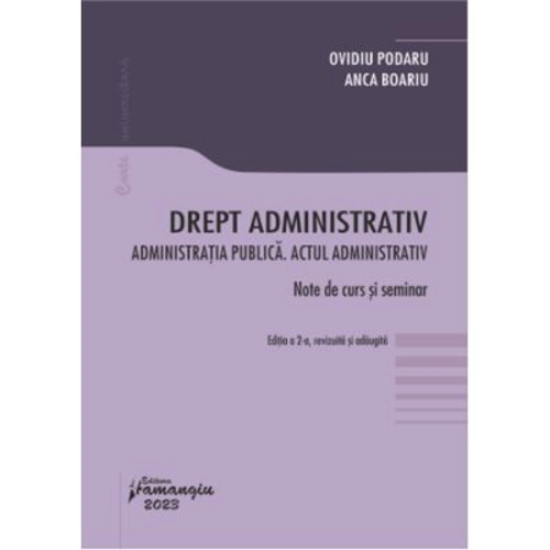 Drept administrativ. Administratia publica. Actul administrativ. Editia a 2-a - Ovidiu Podaru, Anca Boariu