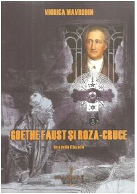 Goethe Faust si Roza-Cruce. Un studiu filozofic - Viorica Mavrodin