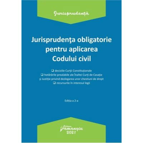 Jurisprudenta obligatorie pentru aplicarea Codului civil. Actualizata 4 ianuarie 2021