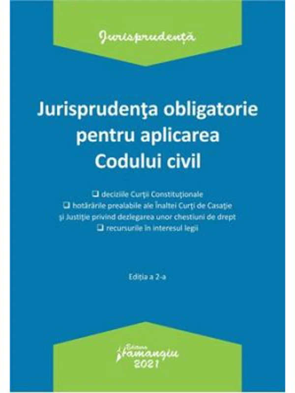 Jurisprudenta obligatorie pentru aplicarea Codului civil. Actualizata 4 ianuarie 2021