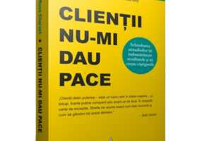 CLIENTII NU-MI DAU PACE Schimbarea atitudinilor iti imbunatateste rezultatele si iti creste castigurile - Shelle Rose Charvet