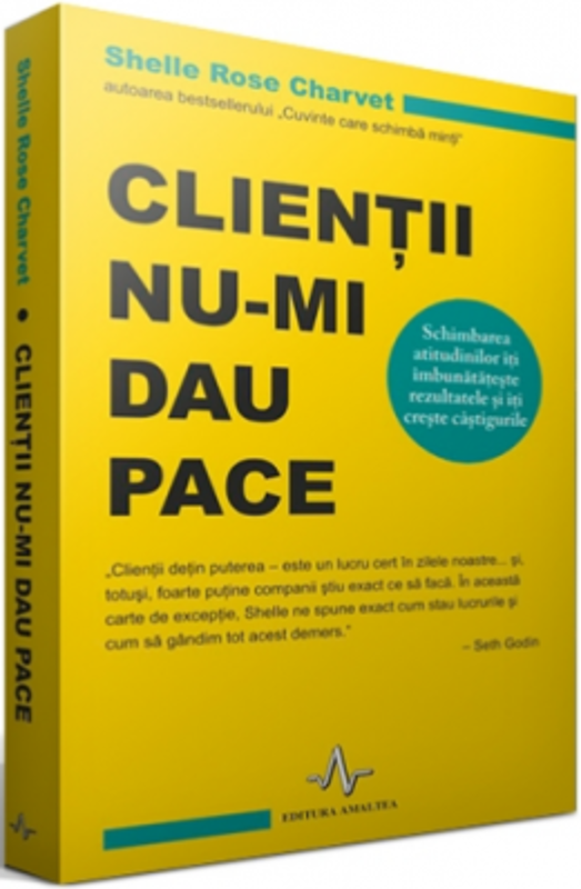 CLIENTII NU-MI DAU PACE Schimbarea atitudinilor iti imbunatateste rezultatele si iti creste castigurile - Shelle Rose Charvet