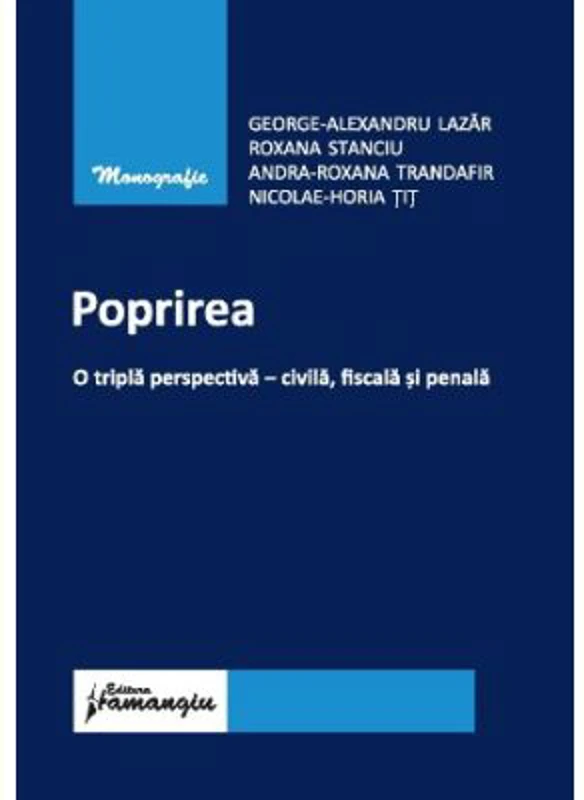 Poprirea. O tripla perspectiva - civila, fiscala si penala - George-Alexandru Lazar, Roxana Stanciu, Andra Roxana Trandafir, Horia Tit