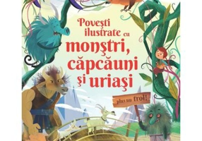 Povesti ilustrate cu monstri, capcauni si uriasi (Usborne) - Usborne Books