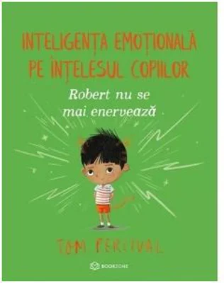 Robert nu se mai enerveaza. Inteligenta emotionala pe intelesul copiilor - Tom Percival