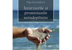 Intarzierile si promisiunile neindeplinite - Olga Krasnikova