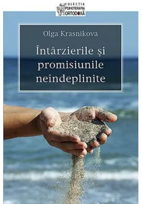 Intarzierile si promisiunile neindeplinite - Olga Krasnikova