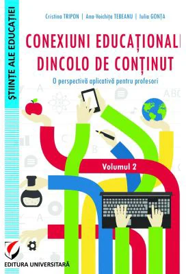 Conexiuni educationale dincolo de continut. O perspectiva aplicativa pentru profesori. Volumul 2 - Cristina Tripon