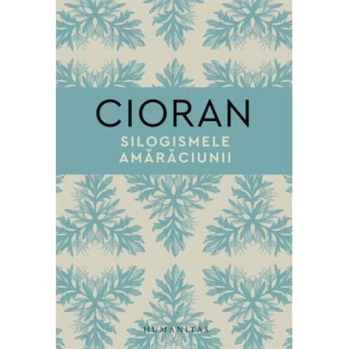 Silogismele amaraciunii - Emil Cioran