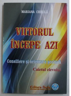 Viitorul incepe azi. Consiliere si orientare scolara
