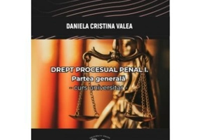 Drept procesual penal I. Partea generala. Curs universitar - Daniela Cristina Valea
