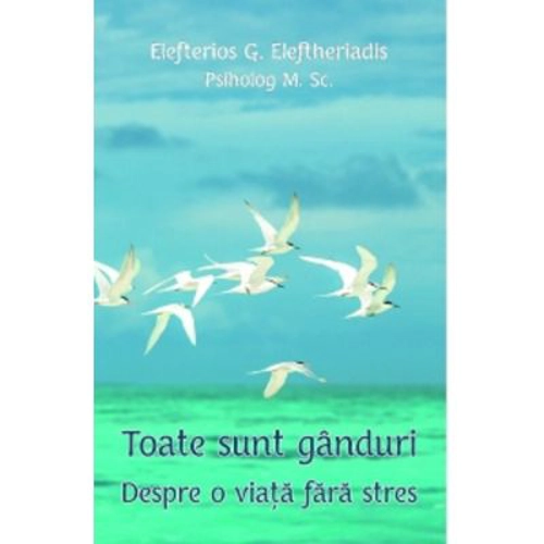 Toate sunt ganduri. Despre o viata fara stres