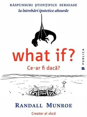 What if? Ce-ar fi daca? - Randall Munroe