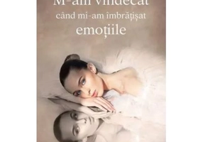 M-am vindecat cand mi-am imbratisat emotiile - Gabrielle Bernstein