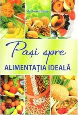 Pasi spre alimentatia ideala - dr. Ionel Bratu