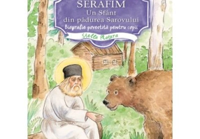 Serafim, un sfant din padurea Sarovului. Biografie povestita pentru copii - Stella Platara