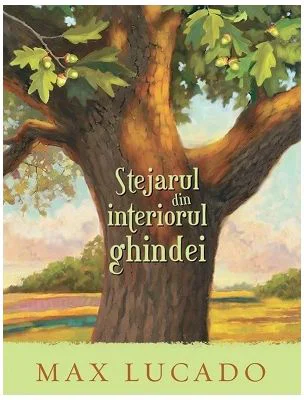 Stejarul din interiorul ghindei. Seria Aventuri pentru suflet - Max Lucado