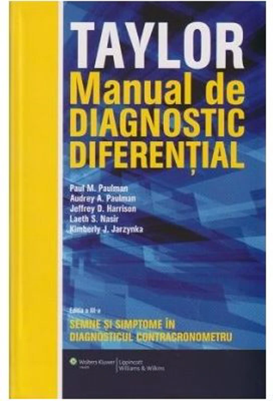 Taylor Manual de diagnostic diferential. Semne si simptome in diagnosticul contra cronometru Editia 2016 - Paul Paulman