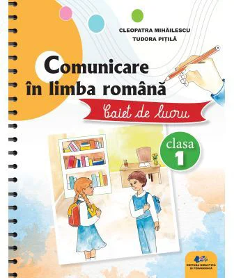 Comunicare in limba romana. Caiet de lucru clasa 1 - Cleopatra Mihailescu, Tudora Pitila