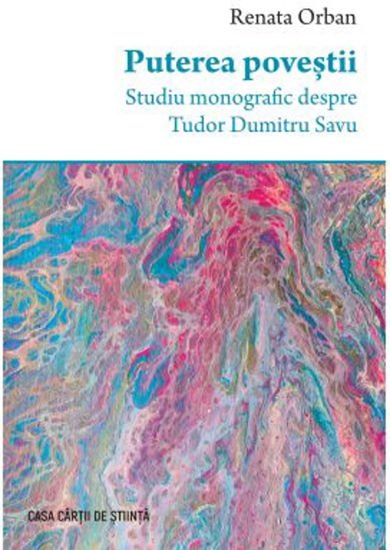 Puterea povestii. Studiu monografic despre Tudor Dumitru Savu - Renata Orban