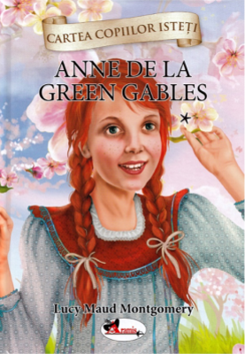 Cartea copiilor isteti. Anne de la Green Gables volumul 1 - Lucy Maud Montgomery