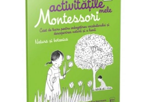 Activitatile mele Montessori. Natura si botanica - Eve Herrmann