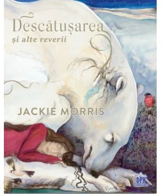 Descatusarea si alte reverii - Jackie Morris
