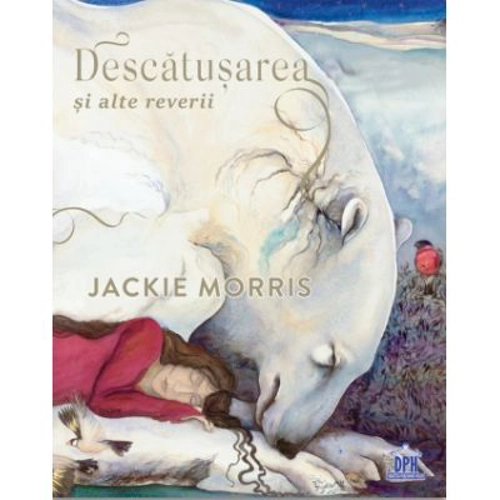 Descatusarea si alte reverii - Jackie Morris