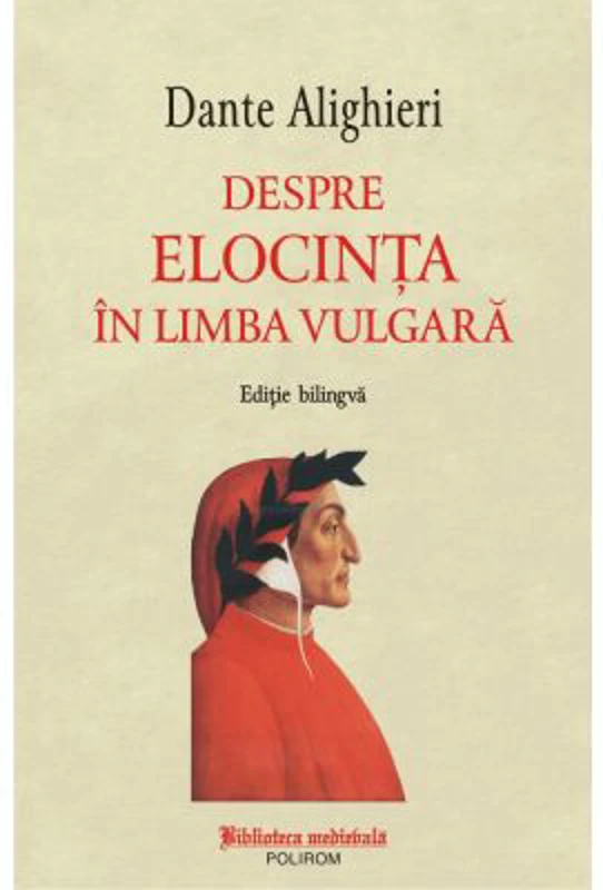 Despre elocinta in limba vulgara (editie bilingva) - Dante Alighieri