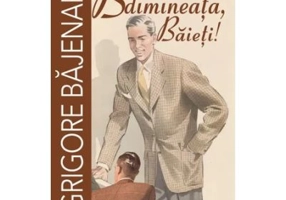 Buna dimineata, Baieti! - Grigore Bajenaru