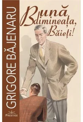 Buna dimineata, Baieti! - Grigore Bajenaru