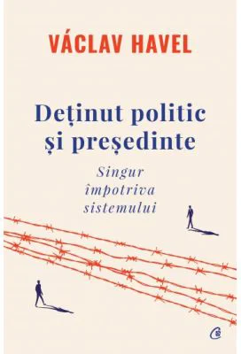 Detinut politic si presedinte. Singur impotriva sistemului - Vaclav Havel