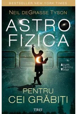 Astrofizica pentru cei grabiti - Neil deGrasse Tyson