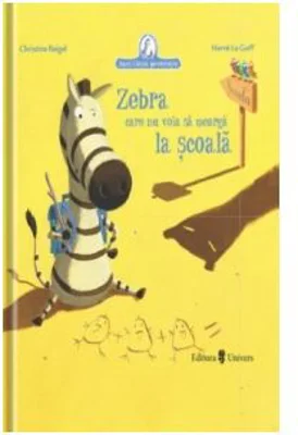 Zebra care nu voia sa mearga la scoala - Christine Beigel, Herve Le Goff