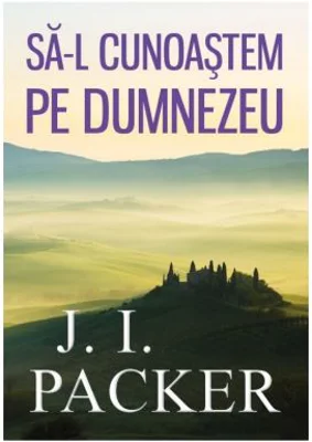 Sa-L cunoastem pe Dumnezeu - J. I. Packer