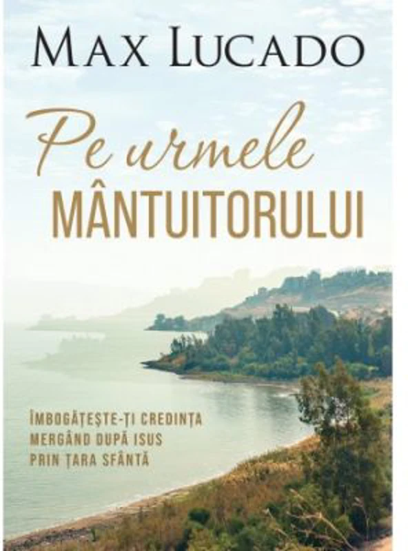Pe urmele Mantuitorului - Max Lucado